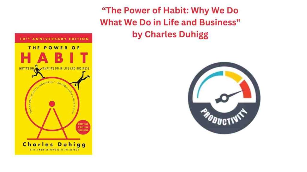 The Power of Habit: Why We Do What We Do in Life and Business" by Charles Duhigg