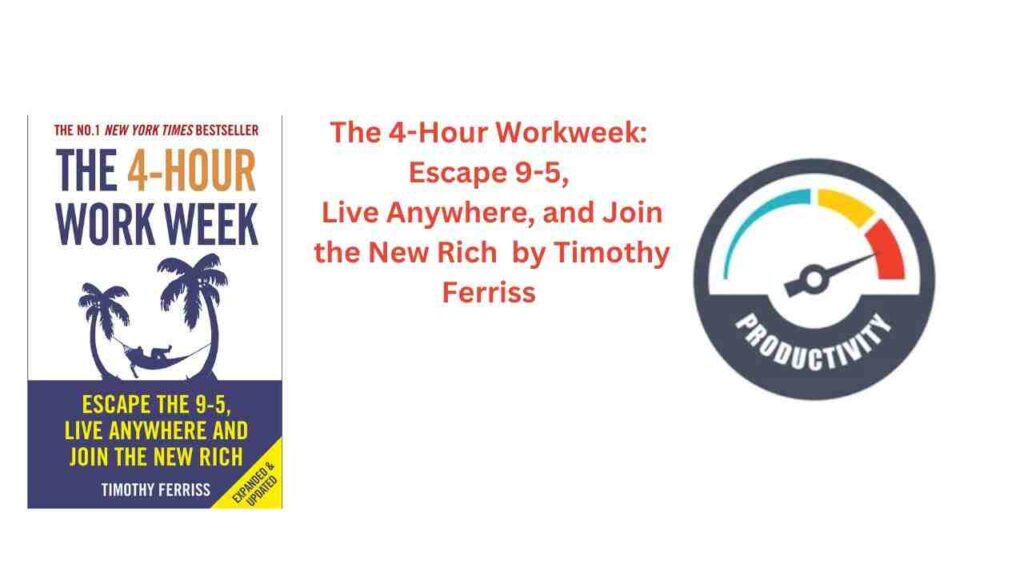 The 4-Hour Workweek: Escape 9-5, Live Anywhere, and Join the New Rich by Timothy Ferriss:
