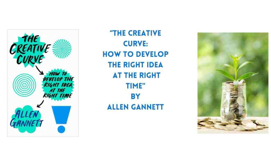 The Creative Curve: How to Develop the Right Idea at the Right Time" by Allen Gannett: