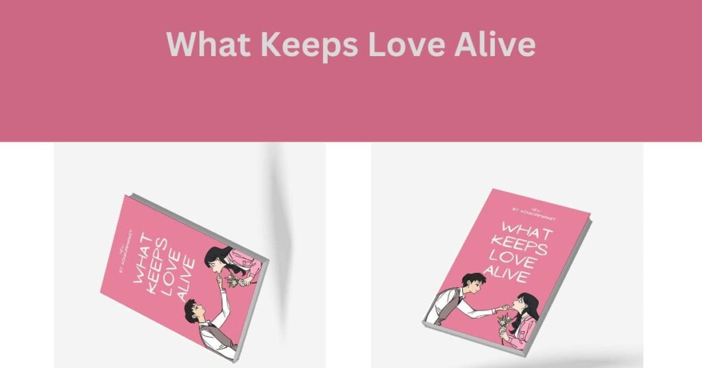 What Keeps Love Alive|| MAKE YOUR LOVE ALIVE FOREVER