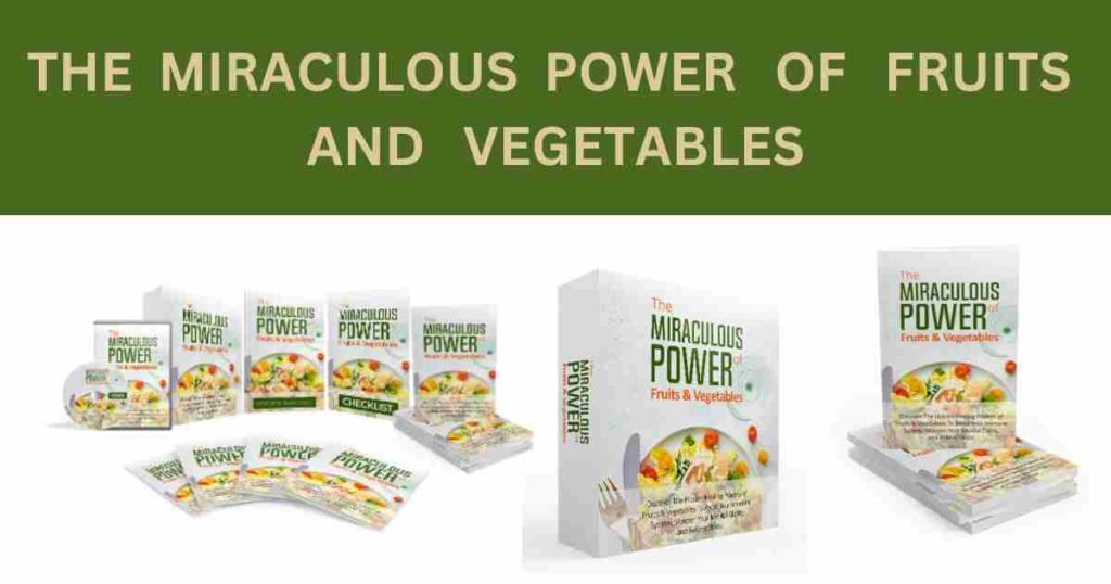 THE MIRACULOUS POWER OF FRUITS AND VEGETABLES WHICH CAN MAKE YOU HEALTHY AND ENERGETIC