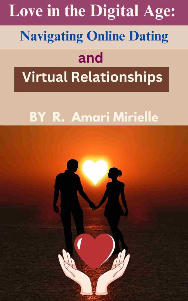 Find Love in the Digital Age: Navigating Online Dating and Virtual Relationships