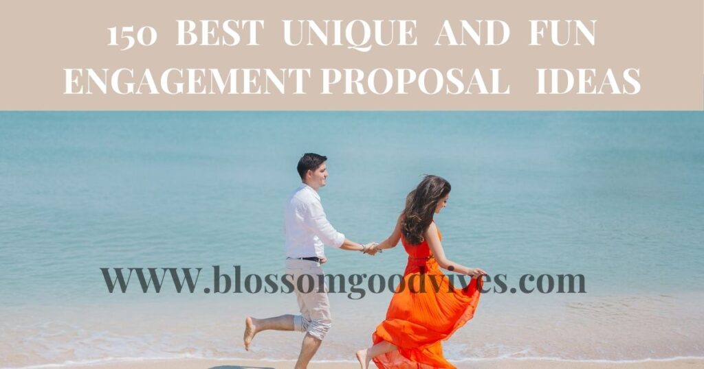 150 BEST CREATIVE UNIQUE ENGAGEMENT PROPOSAL IDEAS:From Romantic to Extraordinary