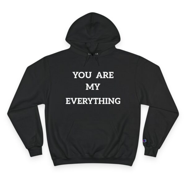 You Are My Everything Champion Hoodie - Cozy Gift for Loved Ones - Image 9