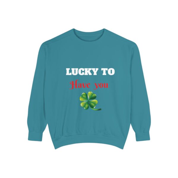 Lucky To Have You Unisex Garment-Dyed Sweatshirt - St. Patrick's Day Cozy Apparel