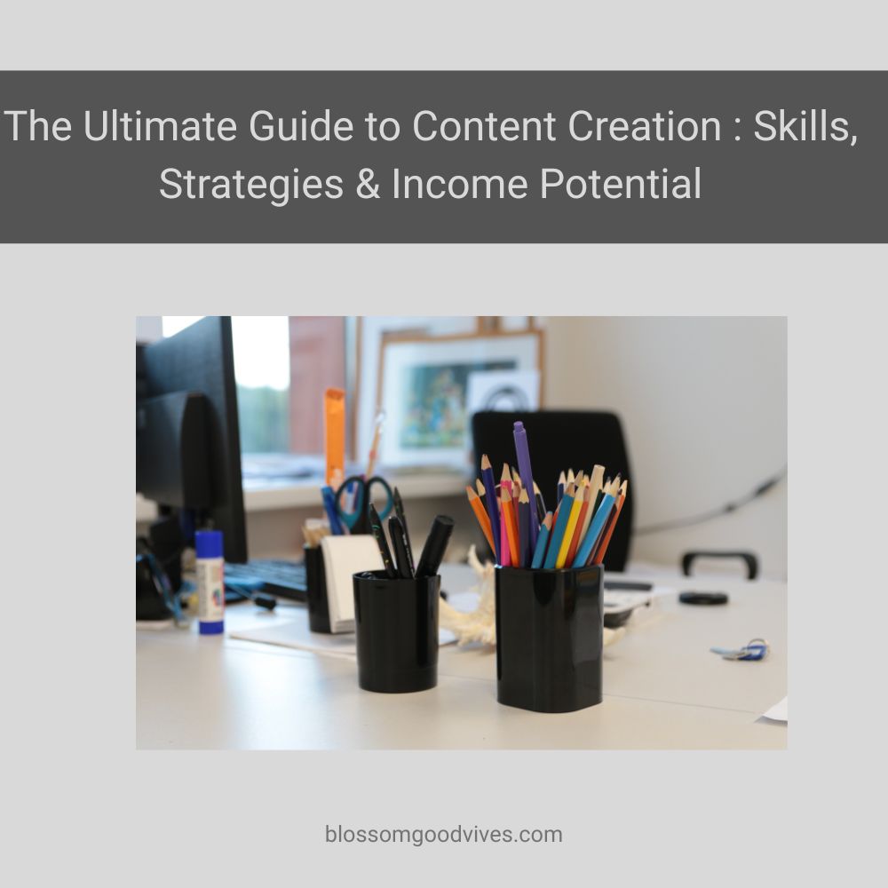 The Ultimate Guide to Content Creation : Skills, Strategies & Income Potential