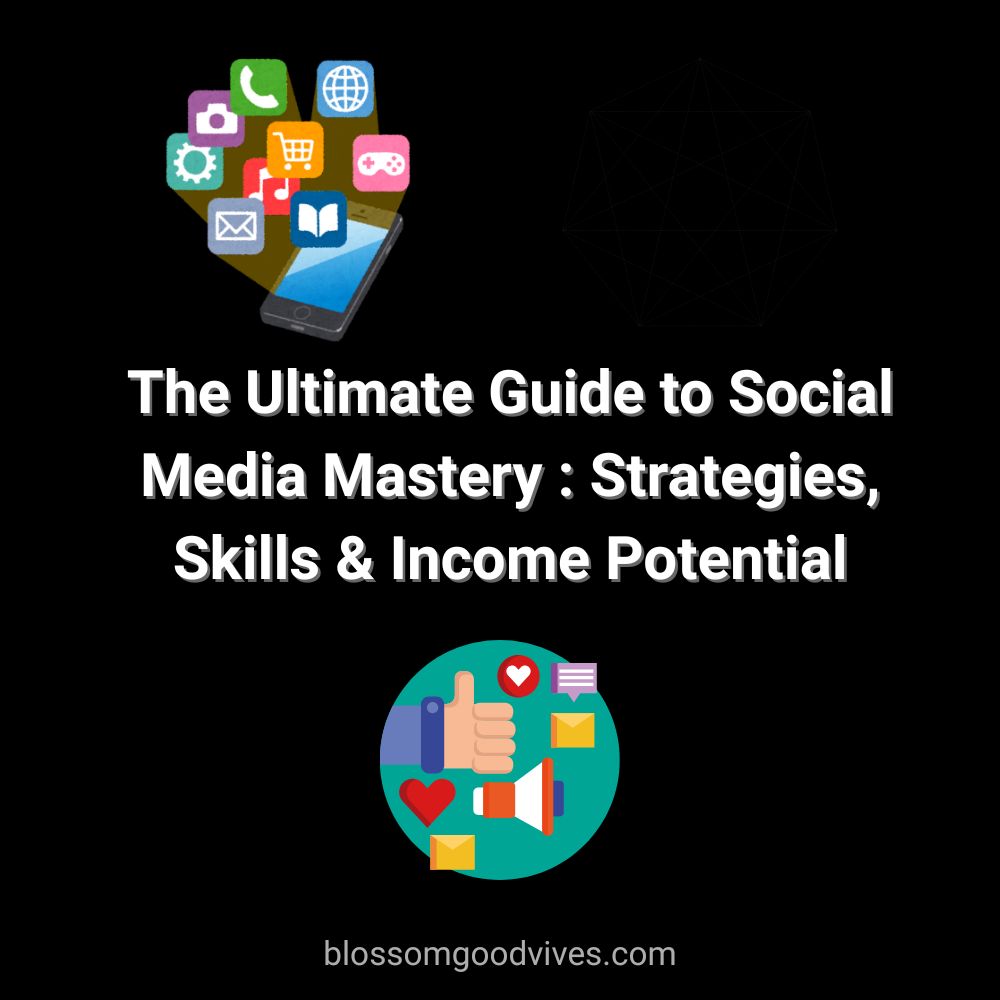 The Ultimate Guide to Social Media Mastery: Strategies, Skills & Income Potential