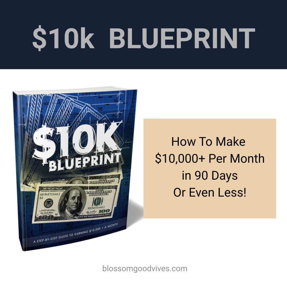$10k BLUEPRINT, How To Make $10,000+ Per Month in 90 Days Or Even Less!