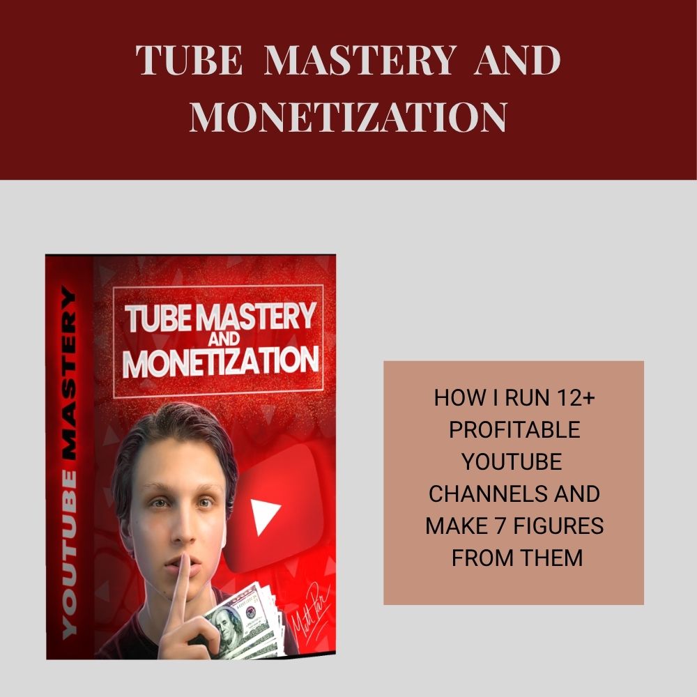 TUBE MASTERY AND MONETIZATION