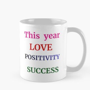 This Year Love, Positivity ,Success Coffee Mug