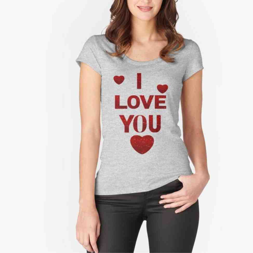 I LOVE YOU QUOTED GIFTS Fitted Scoop T-Shirt valentine's day gift